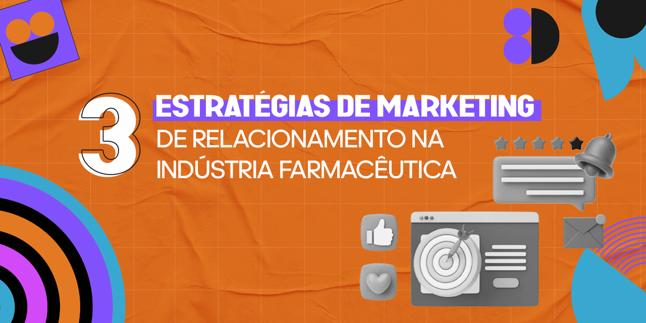 3 estratégias de marketing de relacionamento na indústria farmacêutica