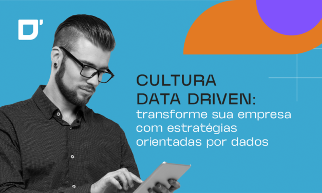 Cultura Data Driven: transforme sua empresa com estratégias orientadas por dados