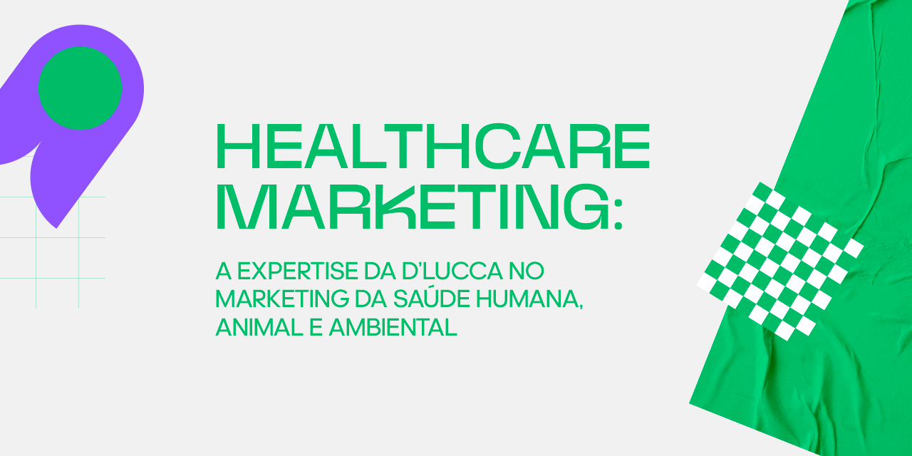 Healthcare Marketing: a expertise da D’lucca no marketing da saúde humana, animal e ambiental